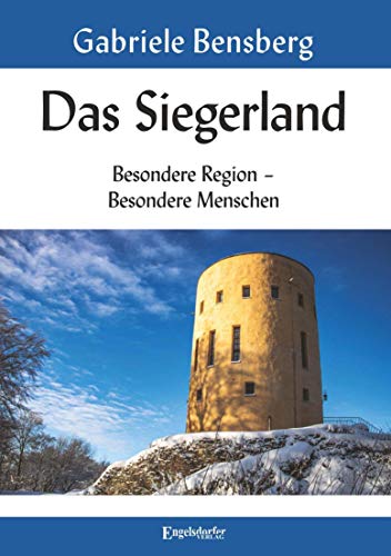 Das Siegerland: Besondere Region – Besondere Menschen von Engelsdorfer Verlag