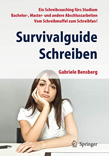 Survivalguide Schreiben: Ein Schreibcoaching fürs Studium Bachelor-, Master- und andere Abschlussarbeiten Vom Schreibmuffel zum Schreibfan! von Springer