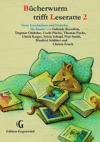 Bücherwurm trifft Leseratte 2: Neue Geschichten und Gedichte für Kinder (Edition Gegenwind)