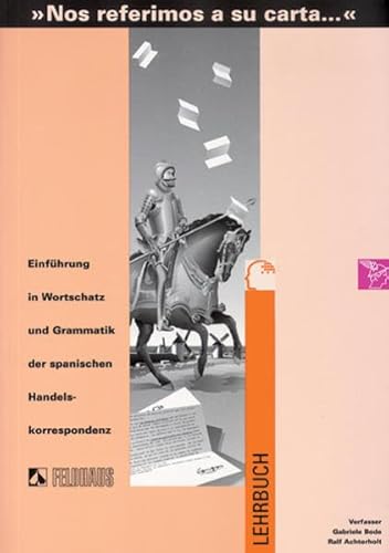 Nos referimos a su carta. Einführung in Wortschatz und Grammatik... / Nos referimos a su carta. Einführung in Wortschatz und Grammatik...: Lehrbuch ... der spanischen Handelskorrespondenz)