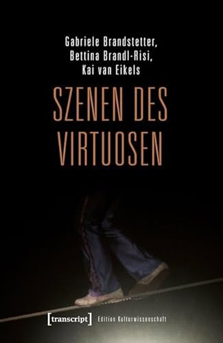 Szenen des Virtuosen (Edition Kulturwissenschaft)