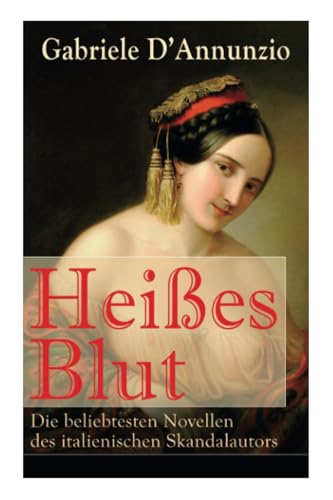 Heißes Blut: Die beliebtesten Novellen des italienischen Skandalautors: Der Held + Sancho Panzas Tod + Der Brückenkrieg + Candias Ende + San Pantaleone
