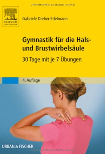 Gymnastik für die Hals- und Brustwirbelsäule: 30 Tage mit je 7 Übungen Gymnastik für die Hals- und Brustwirbelsäule: 30 Tage mit je 7 Übungen