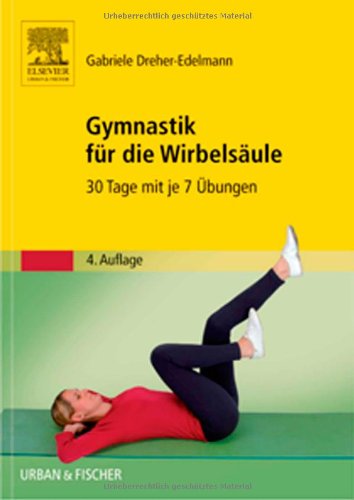 Gymnastik für die Wirbelsäule: 30 Tage mit je 7 Übungen Gymnastik für die Wirbelsäule: 30 Tage mit je 7 Übungen