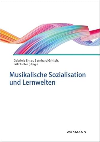 Musikalische Sozialisation und Lernwelten Musikalische Sozialisation und Lernwelten
