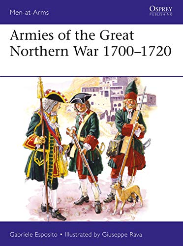 Armies of the Great Northern War 1700–1720 (Men-at-Arms, Band 529)