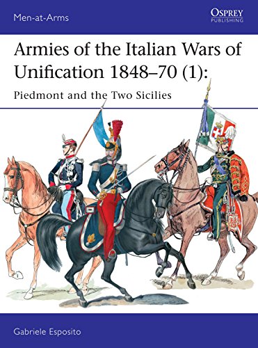 Armies of the Italian Wars of Unification 1848–70 (1): Piedmont and the Two Sicilies (Men-at-Arms, Band 512)