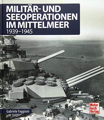 Militär- und Seeoperationen im Mittelmeer: 1939-1945 von Motorbuch Verlag