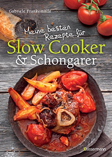 Meine besten Rezepte für Slow Cooker und Schongarer: Langsam kochen für mehr Geschmack. Mehr Aroma durch die Niedrigtemperatur-Methode Meine besten Rezepte für Slow Cooker und Schongarer: Langsam kochen für mehr Geschmack. Mehr Aroma durch die Niedrigtemperatur-Methode