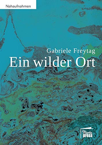 Ein wilder Ort: Ein autobiografisches Sachbuch über Heilung von Gebärmutterhalskrebs (Nahaufnahmen: Biografische Reihe) von Marta Press