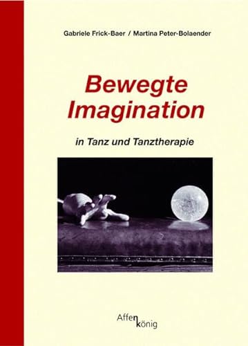 Bewegte Imagination in Tanz und Tanztherapie (Fachbücher therapie kreativ)