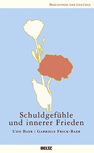 Schuldgefühle und innerer Frieden (Bibliothek der Gefühle, 11)