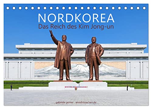 NORDKOREA Das Reich des Kim Jong-un (Tischkalender 2024 DIN A5 quer), CALVENDO Monatskalender: Erleben Sie das abgeschottete und faszinierende ... einzigartigen Kalender. (CALVENDO Orte) von CALVENDO