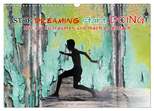 Stop dreaming start doing - Hör auf zu träumen und mach es einfach (Wandkalender 2024 DIN A3 quer), CALVENDO Monatskalender