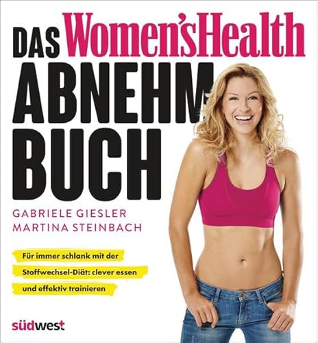 Das Women's Health Abnehm-Buch: Für immer schlank mit der Stoffwechsel-Diät: clever essen und effektiv trainieren