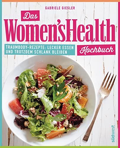 Das Women's Health Kochbuch: Traumbody-Rezepte: Lecker essen und trotzdem schlank bleiben
