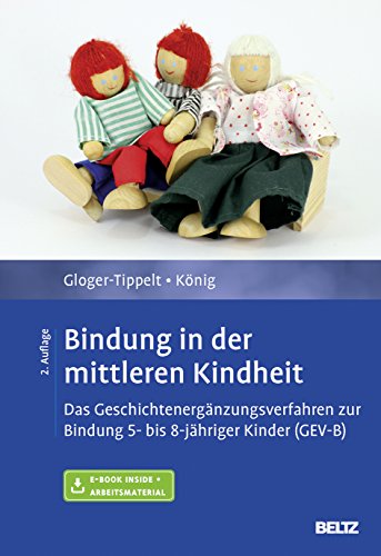 Bindung in der mittleren Kindheit: Das Geschichtenergänzungsverfahren zur Bindung 5- bis 8-jähriger Kinder (GEV-B). Mit E-Book inside und Arbeitsmaterial von Psychologie Verlagsunion