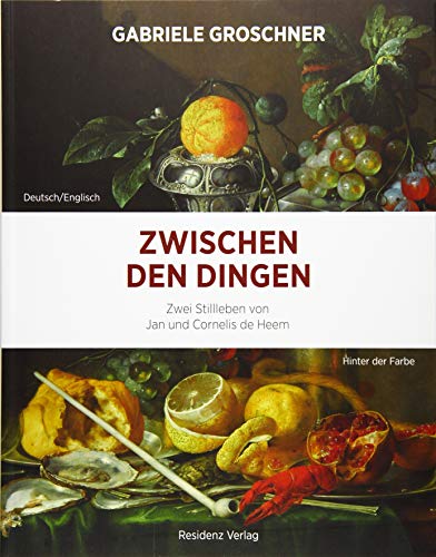 Zwischen den Dingen: Zwei Stillleben von Jan und Cornelis de Heem (Hinter der Farbe) von Residenz