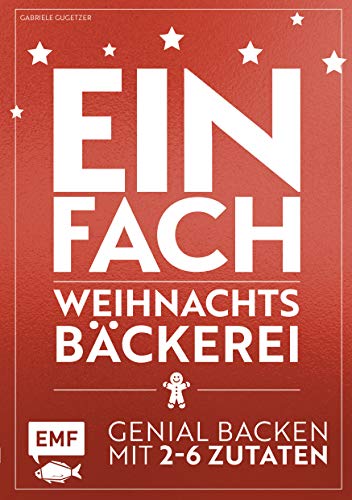 Einfach Weihnachtsbäckerei: Genial backen mit 2-6 Zutaten