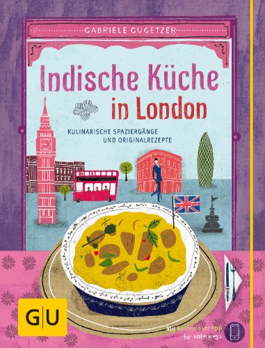 Indische Küche in London: Kulinarische Spaziergänge und Originalrezepte (GU Kulinarische Entdeckungsreisen)