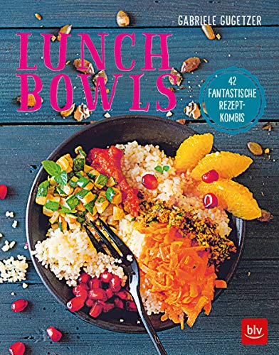 Lunch Bowls: 50 fantastische Rezept-Kombis von Gräfe und Unzer