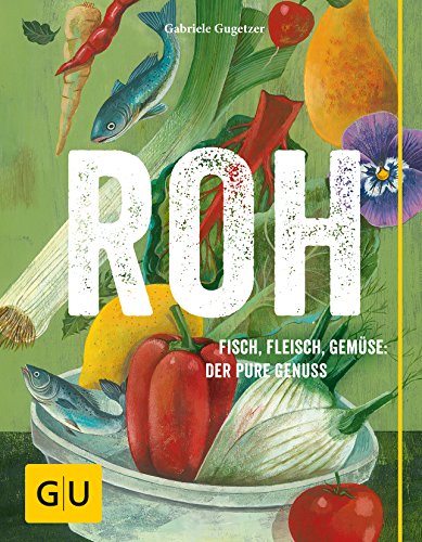 ROH: Fisch, Fleisch, Gemüse: Der pure Genuss (GU Themenkochbuch)