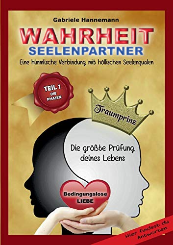 Wahrheit Seelenpartner Teil 1 (Die Phasen): Eine himmlische Verbindung mit höllischen Seelenqualen