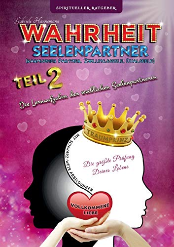 Wahrheit Seelenpartner Teil 2 (karmischer Partner, Zwillingsseele, Dualseele): Die Lernaufgaben der weiblichen Seelenpartnerin (Taschenbuch mit schwarz-weiß Abbildungen)