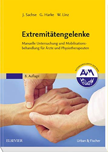 Extremitätengelenke: Manuelle Untersuchung und Mobilisationsbehandlung für Ärzte und Physiotherapeuten