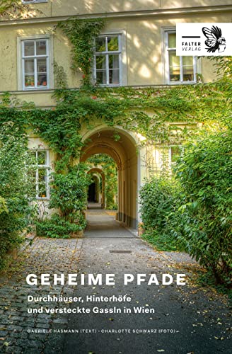 Geheime Pfade: Durchhäuser, Hinterhöfe und versteckte Gassln in Wien (Kultur für Genießer) von Falter Verlag