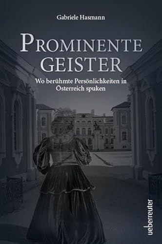 Prominente Geister: Wo berühmte Persönlichkeiten in Österreich spuken