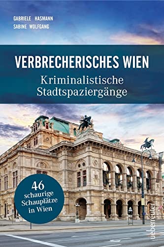 Verbrecherisches Wien: Kriminalistische Stadtspaziergänge Verbrecherisches Wien: Kriminalistische Stadtspaziergänge von Carl Ueberreuter Verlag, Sachbuch