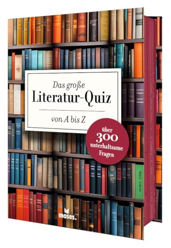 Das große Literatur-Quiz von A bis Z | 300 Fragen und Antworten für Buchliebhaber (Literaturquiz / Ab 12 Jahre / Erwachsene) von moses