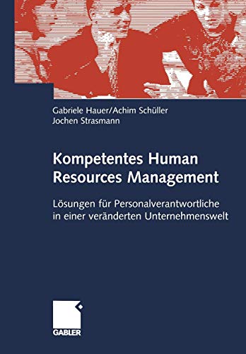 Kompetentes Human Resources Management. Lösungen für Personalverantwortliche in einer veränderten Unternehmenswelt von Gabler Verlag