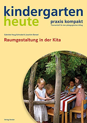 Raumgestaltung in der Kita: kindergarten heute praxis kompakt von Herder Verlag GmbH