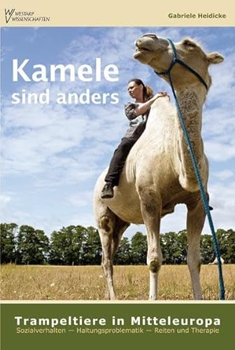 Kamele sind anders – Trampeltiere in Mitteleuropa: Sozialverhalten – Haltungsproblematik – Reiten und Therapie von Wolf, VerlagsKG