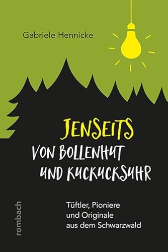 Jenseits von Bollenhut und Kuckucksuhr: Tüftler, Pioniere und Originale aus dem Schwarzwald Jenseits von Bollenhut und Kuckucksuhr: Tüftler, Pioniere und Originale aus dem Schwarzwald