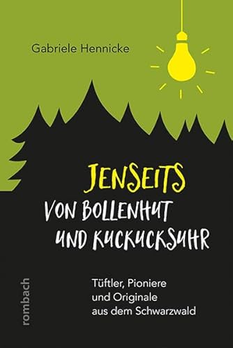 Jenseits von Bollenhut und Kuckucksuhr: Tüftler, Pioniere und Originale aus dem Schwarzwald von Rombach Verlag KG