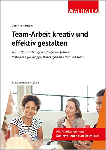 Team-Arbeit kreativ und effektiv gestalten: Team-Besprechungen erfolgreich führen; Methoden für Krippe, Kindergarten, Hort und Heim; Mit Anleitungen und Kopiervorlagen zum Download