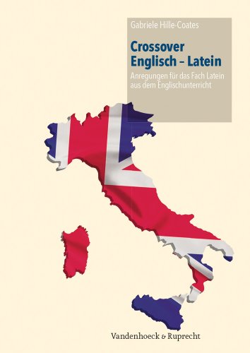 Crossover Englisch - Latein: Anregungen aus dem modernen Fremdsprachenunterricht für das Fach Latein: Anregungen für das Fach Latein aus dem Englischunterricht von Vandenhoeck & Ruprecht