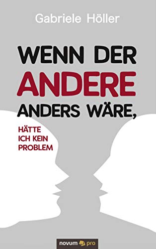 Wenn der Andere anders wäre, hätte ich kein Problem: Selbstkompetenz gezielt aktivieren