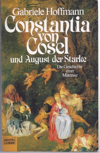 Constantia von Cosel: Die Geschichte einer Mätresse