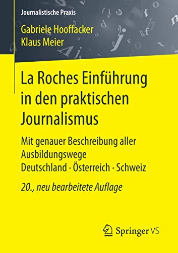 La Roches Einführung in den praktischen Journalismus: Mit genauer Beschreibung aller Ausbildungswege Deutschland · Österreich · Schweiz (Journalistische Praxis) von Springer VS