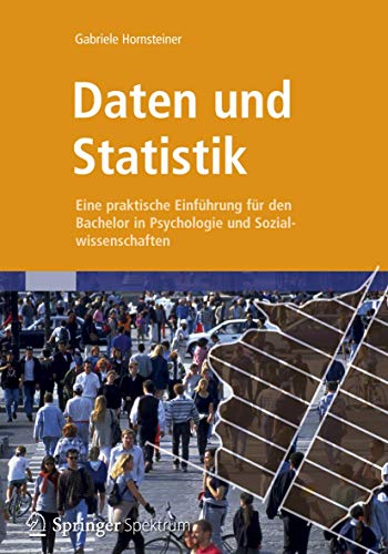 Daten und Statistik: Eine praktische Einführung für den Bachelor in Psychologie und Sozialwissenschaften von Spektrum Akademischer Verlag