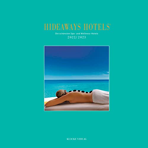 Hideaways Hotels Spa-Guide 2022/2023 (Hideaways Hotels. Die schönsten Spa- und Wellness-Hotels) von Klocke Verlag GmbH