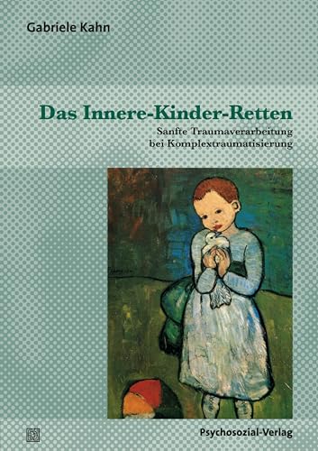 Das Innere-Kinder-Retten: Sanfte Traumaverarbeitung bei Komplextraumatisierung (Therapie & Beratung) von Psychosozial Verlag GbR