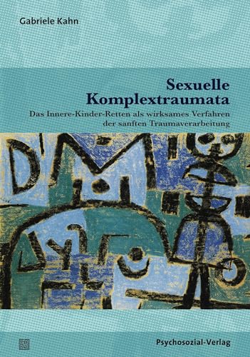 Sexuelle Komplextraumata: Das Innere-Kinder-Retten als wirksames Verfahren der sanften Traumaverarbeitung (Therapie & Beratung)