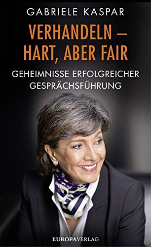 Verhandeln – hart, aber fair: Geheimnisse erfolgreicher Gesprächsführung von Europa Verlag München