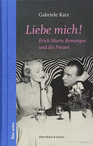 Liebe mich!: Erich Maria Remarque und die Frauen (blue notes)