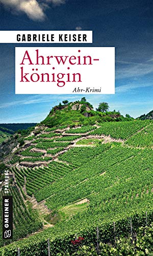Ahrweinkönigin: Ahr-Krimi (Kriminalromane im GMEINER-Verlag) (Kommissarin Franca Mazzari) von Gmeiner Verlag